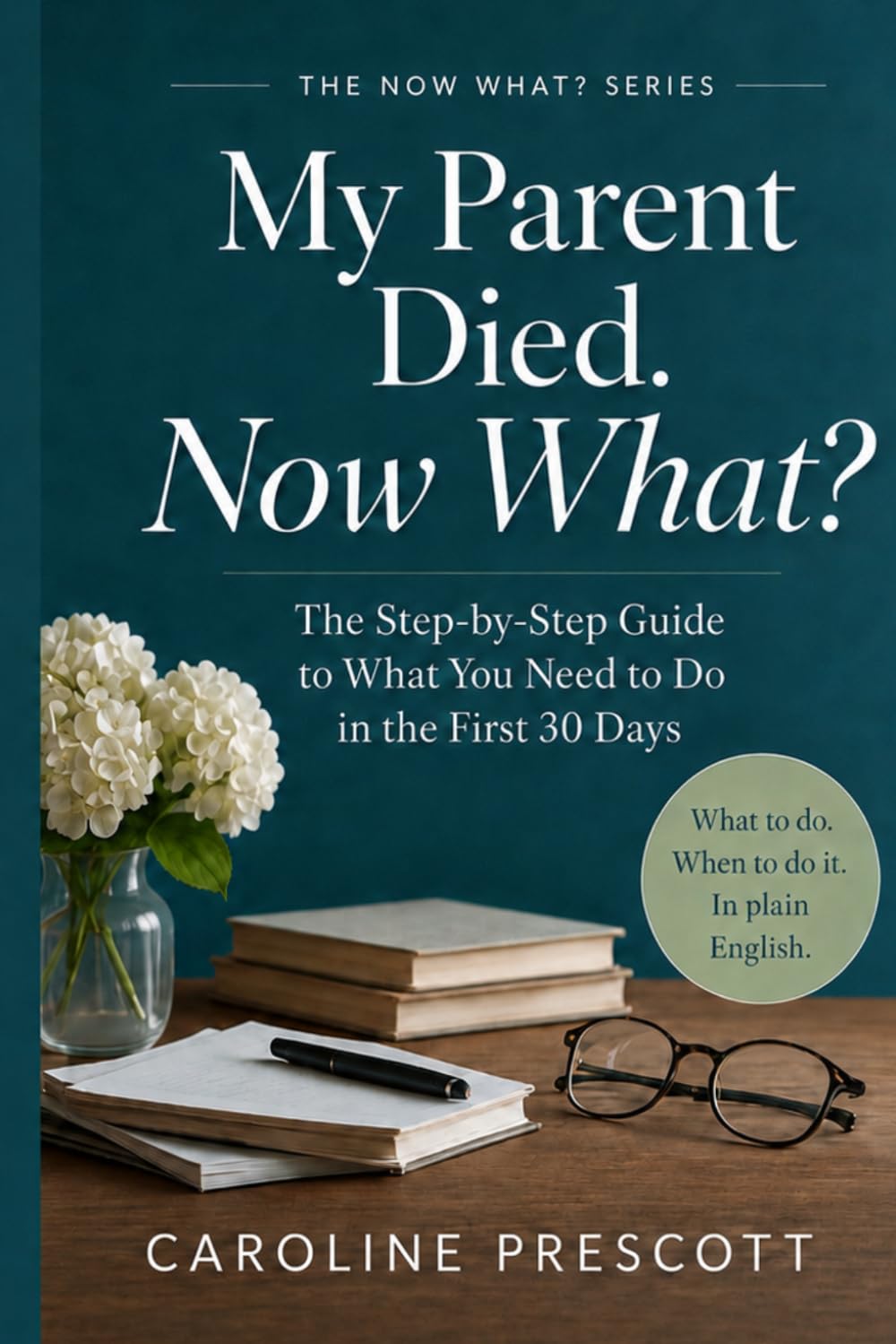 ler totalmente My Parent Died. Now What?: The Step-by-Step Guide to What You Need to Do in the First 30 Days