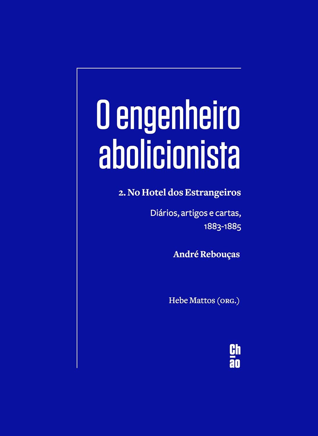 O engenheiro abolicionista: 2. No Hotel dos Estrangeiros ― Diários, artigos e cartas, 1883-1885 baixar livro de graça