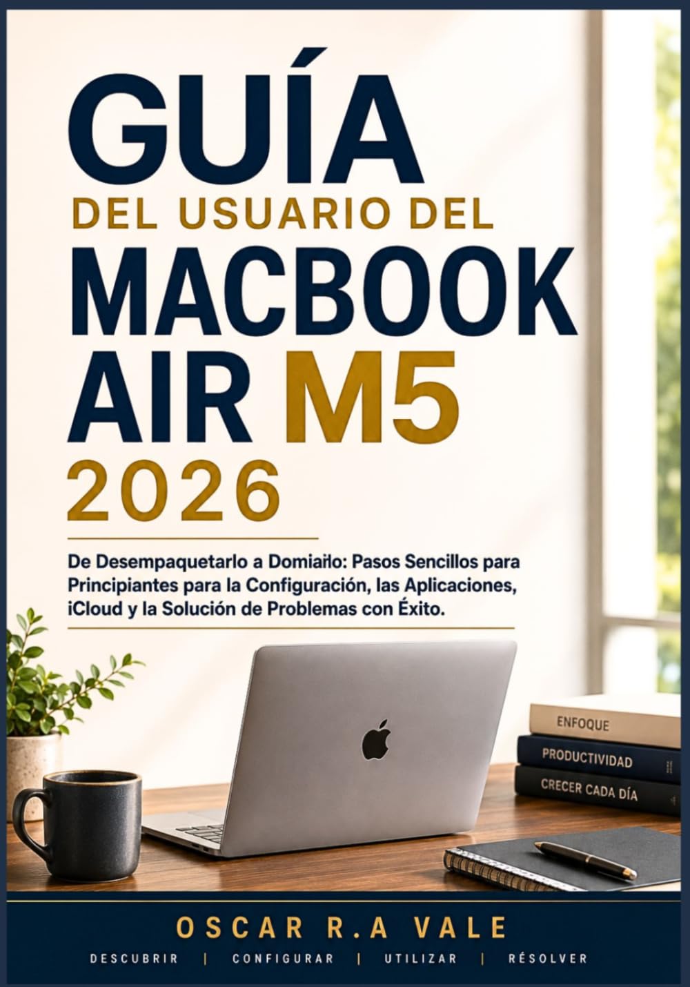 ler totalmente GUÍA DEL USUARIO DEL MACBOOK AIR M5 2026: De Desempaquetarlo a Dominarlo: Pasos Sencillos para Principiantes para la Configuración, las Aplicaciones,... de Problemas con Éxito (Spanish Edition)
