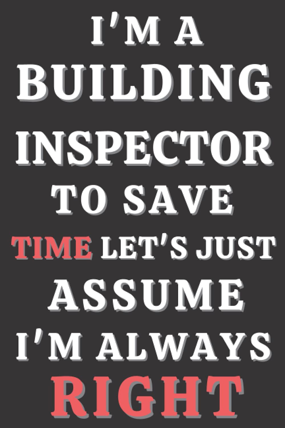 I'M A Building Inspector to save time let's just assume i'm always right: Notebook for Building Inspector. Building Inspector journal,Building Inspector funny Notebook baixar o livro de graça
