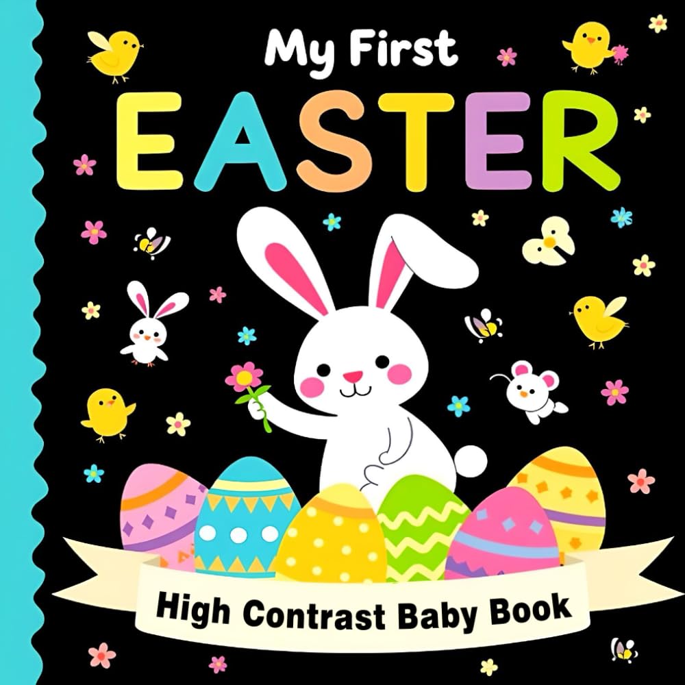 ler totalmente Easter Gifts for Babies: My First Easter High Contrast Baby Book: Fun Black and White Easter Images Featuring Cute Bunnies, Eggs & Chicks and More... and Basket Stuffers for Baby Girl or Boy