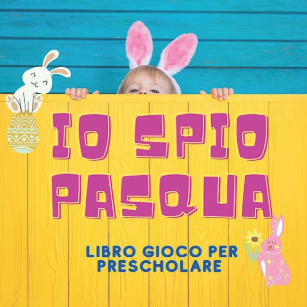 IO SPIO PASQUA LIBRO GIOCO PER PRESCOLARE DAI 2 AI 5 ANNI | GIOCHI E PASSETEMPI PER BAMBINI E ADULTI | REGALO PER RAGAZZO E RAGAZZE| ENIGMI COLORATI|:... PER RITIRARE IN ALTO. (Italian Edition) baixar o livro de graça
