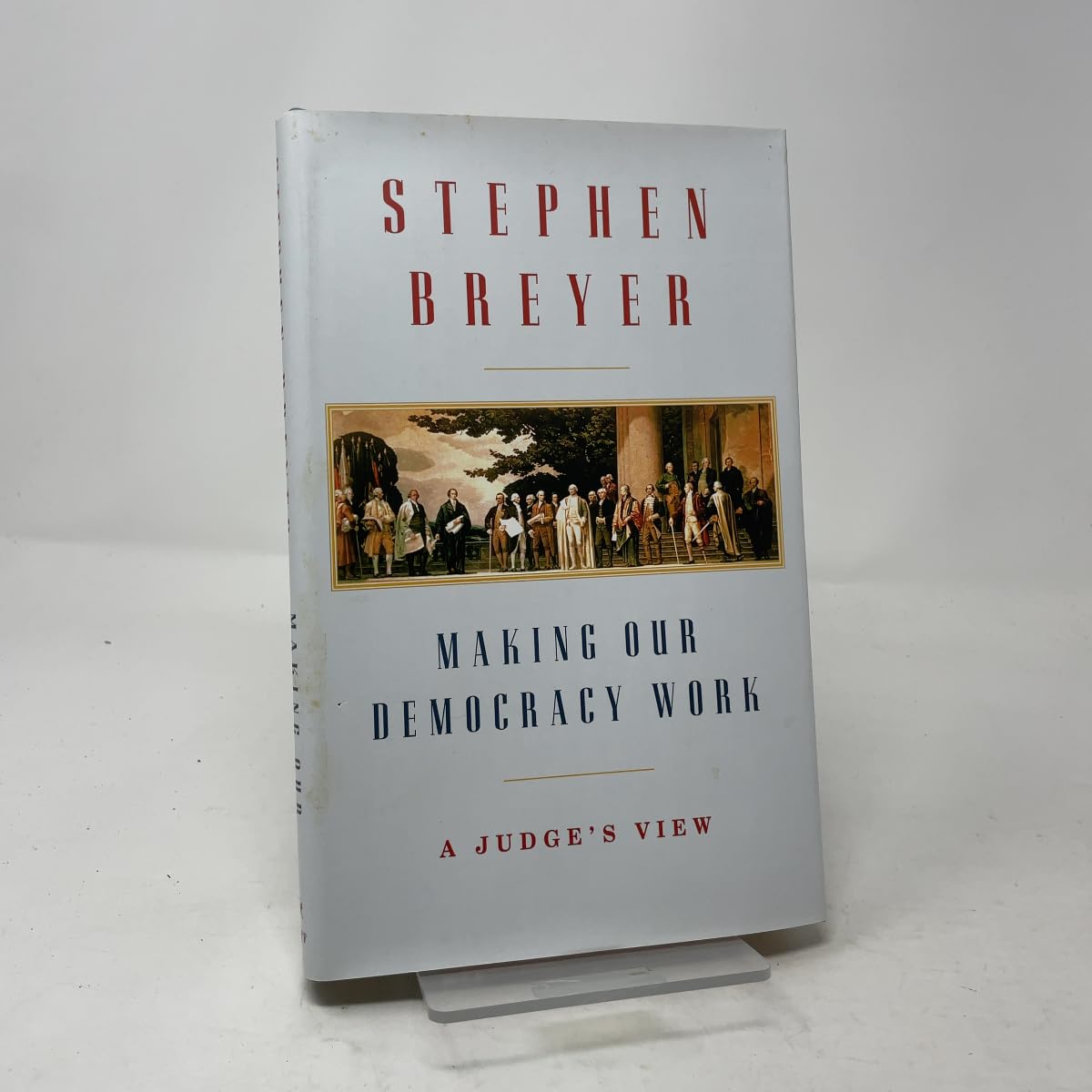 Making Our Democracy Work: A Judge's View