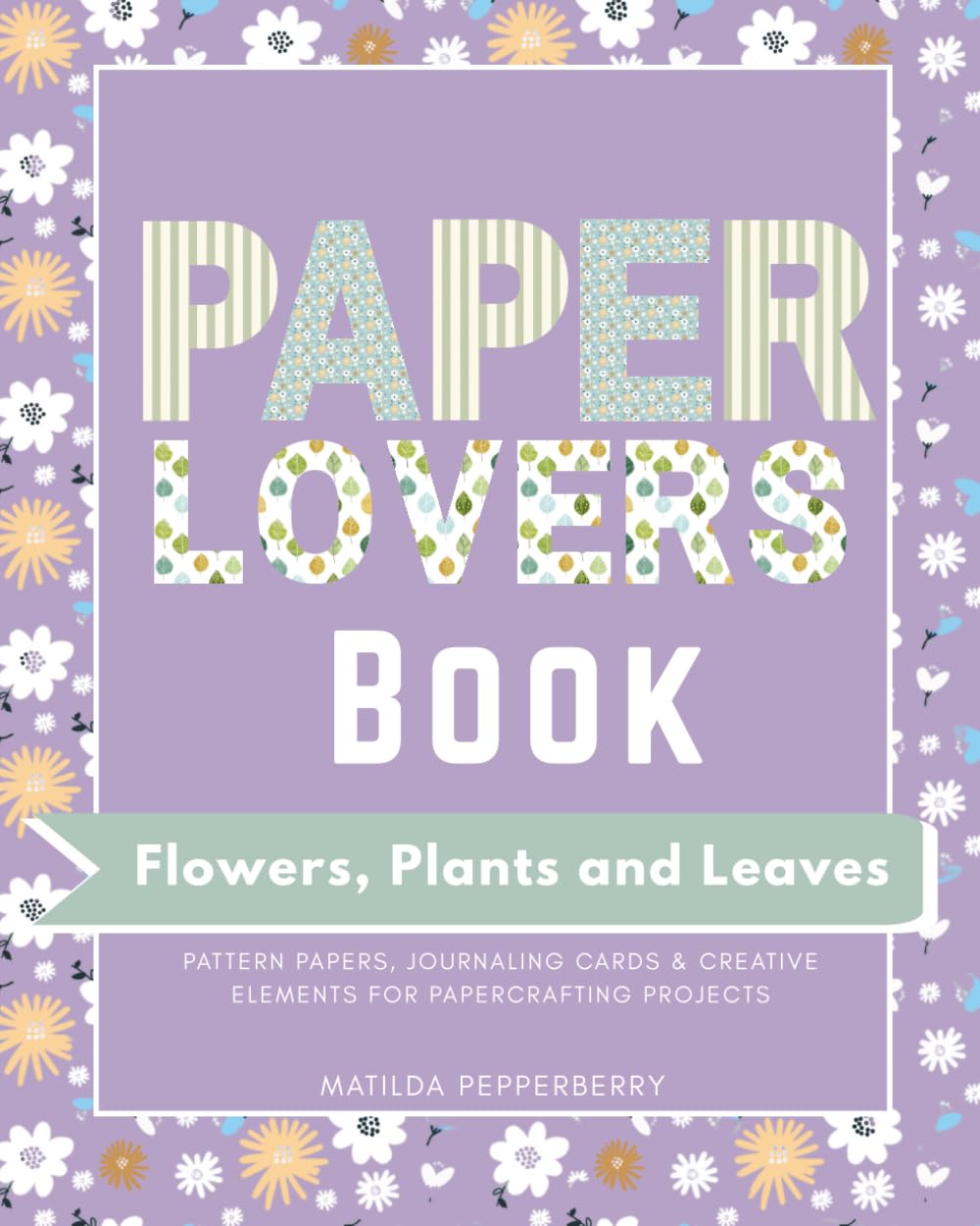 ler totalmente Paper Lovers Book: Flowers, Plants and Leaves: Botanical Pattern Papers for Scrapbooking, Journaling and Craft Projects (The Paper Lovers Companion Ocean Edition)