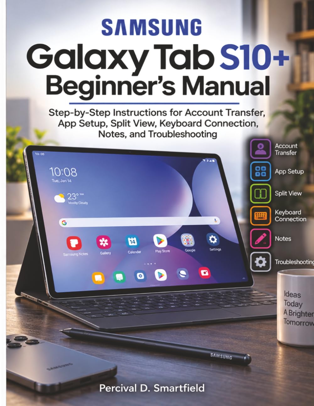 ler totalmente Samsung Galaxy Tab S10+ Beginner’s Manual: Step-by-Step Instructions for Account Transfer, App Setup, Split View, Keyboard Connection, Notes, and Troubleshooting