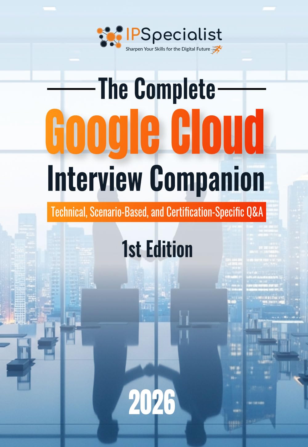 The Complete Google Cloud Interview Companion: Technical, Scenario-Based, and Certification-Specific Q&A: 1st Edition - 2026 (English Edition)