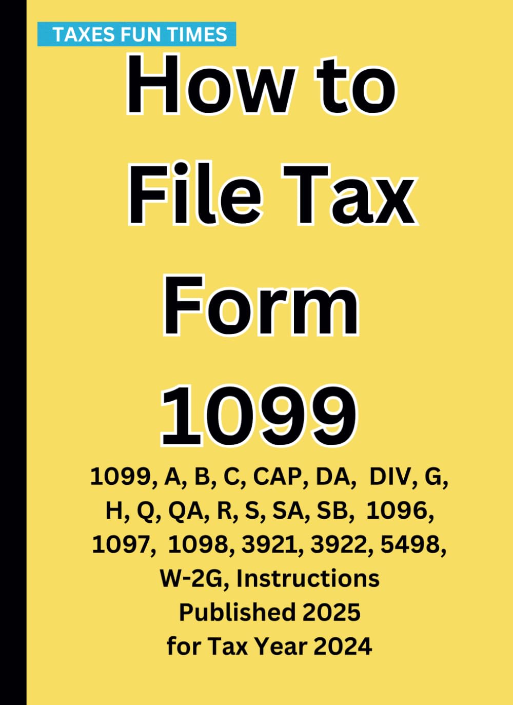 How to File Tax Form 1099: 1099, A, B, C, CAP, DA, DIV, G, H, Q, QA, R, S, SA, SB, 1096, 1097, 1098, 3921, 3922, 5498, W-2G, Instructions Published 2025 for Tax Year 2024 baixar o livro de graça
