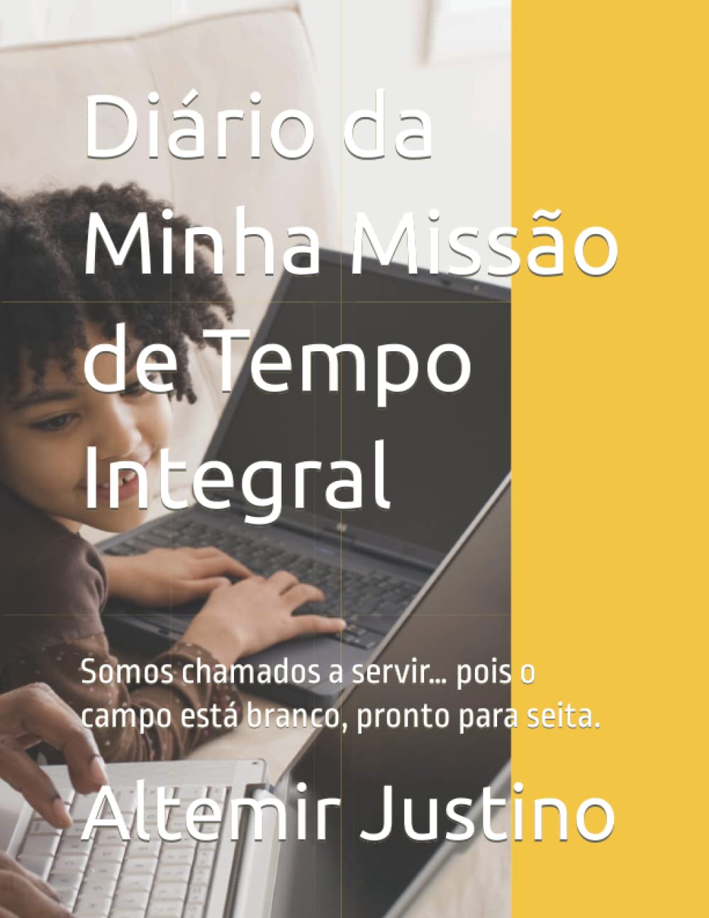 Diário da Minha Missão de Tempo Integral: Somos chamados a servir… pois o campo está branco, pronto para seita. (Portuguese Edition) baixar livro de graça