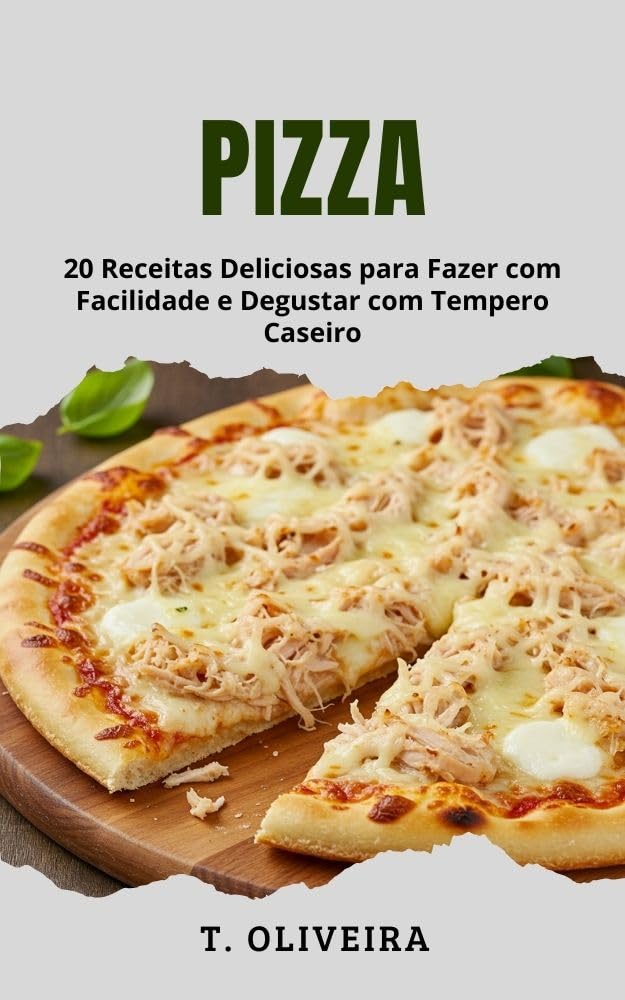 Pizza: 20 Receitas Deliciosas para Fazer com Facilidade e Degustar com Tempero Caseiro baixar livro de graça