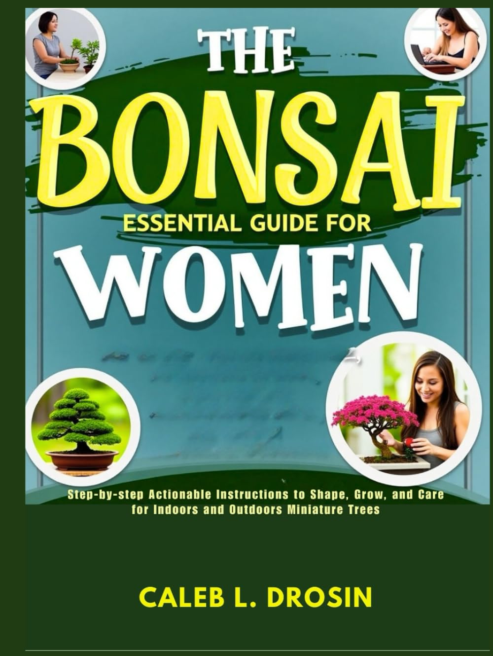 The Bonsai Essential Guide for Women: Step-by-Step Actionable Instructions to Shape, Grow, and Care for Indoors and Outdoors Miniature Trees baixar o livro de graça
