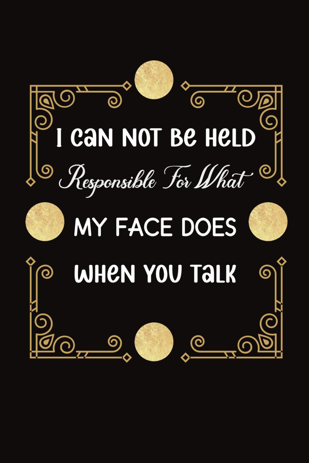 ler totalmente I Can Not Be Held Responsible For What My Face Does When You Talk: Funny Blank Lined Notebook gag Gift for Coworkers women or men, Adults, Employees,... Saying on cover, and for Home Office work.