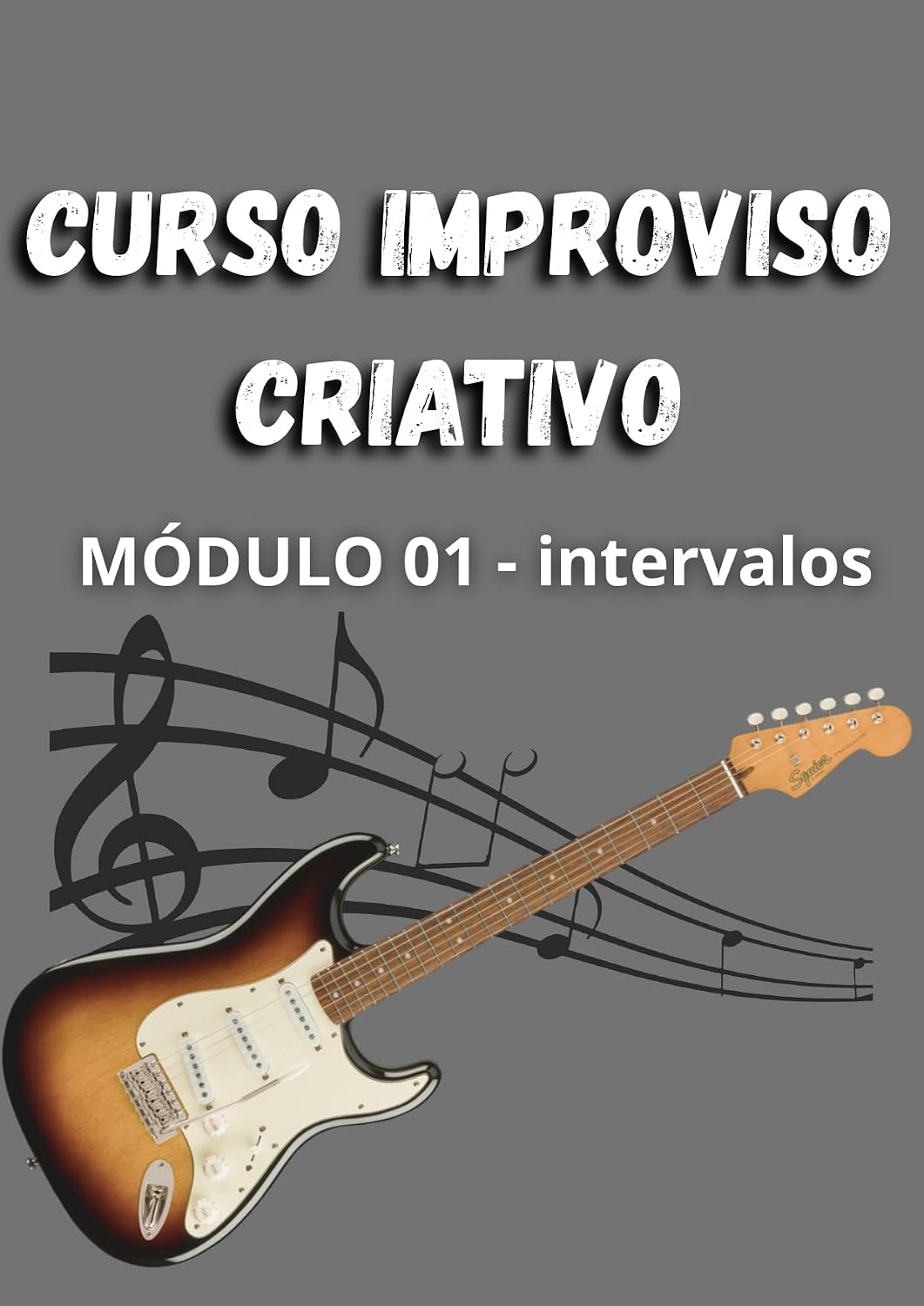 Curso Improviso Criativo - Módulo 01 - Intervalos: Material de apoio do curso de guitarra em vídeo postado no Youtube baixar o livro de graça