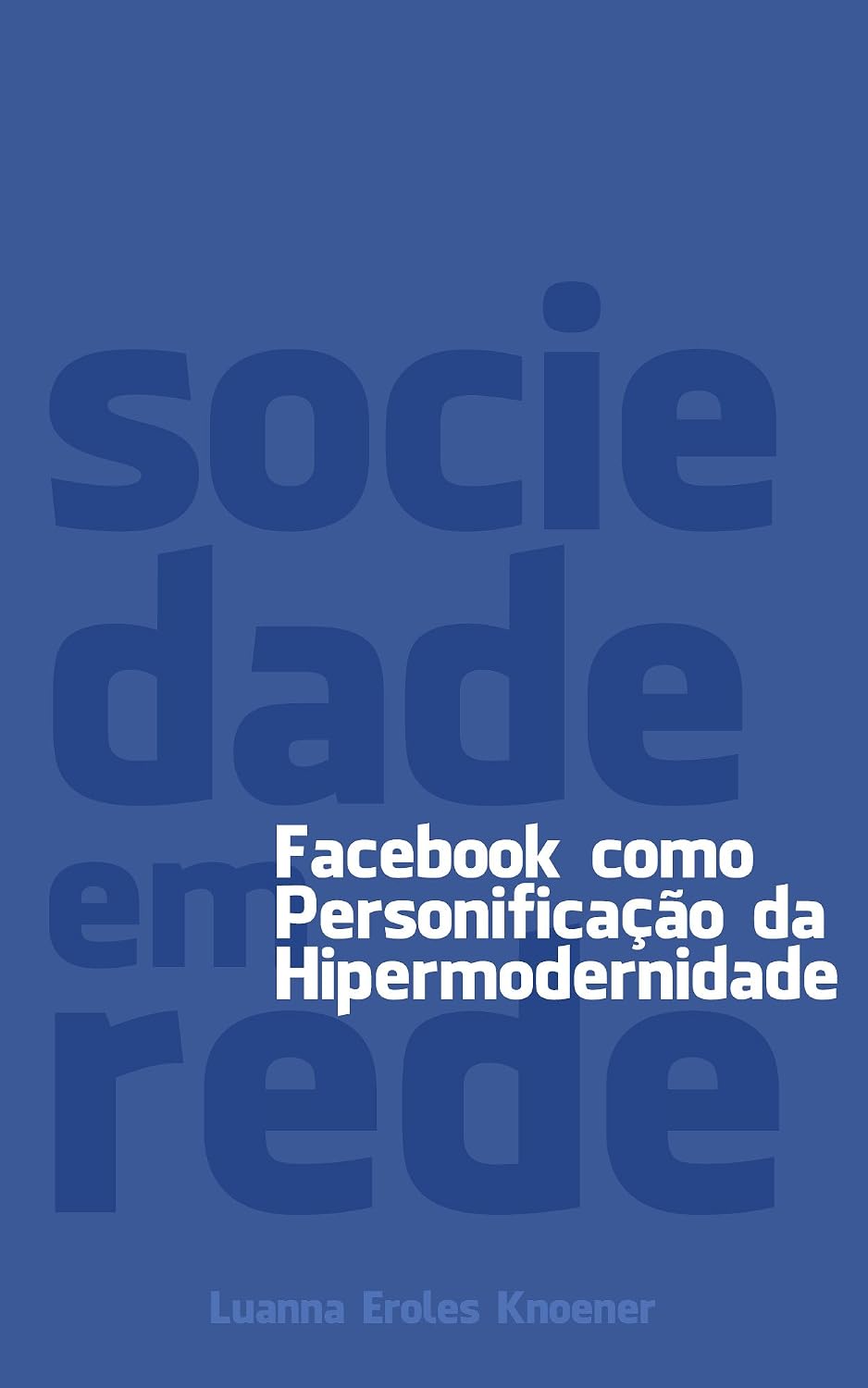ler totalmente Sociedade em Rede: Facebook como personificação da Hipermodernidade