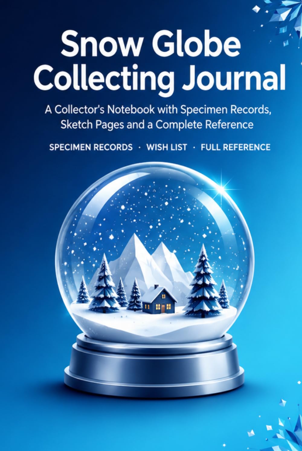 Snow Globe Collecting Journal: A Collector's Notebook with 86 Globe Records, Sketch Pages, Wish List and Complete Reference | Hardcover baixar livro de graça