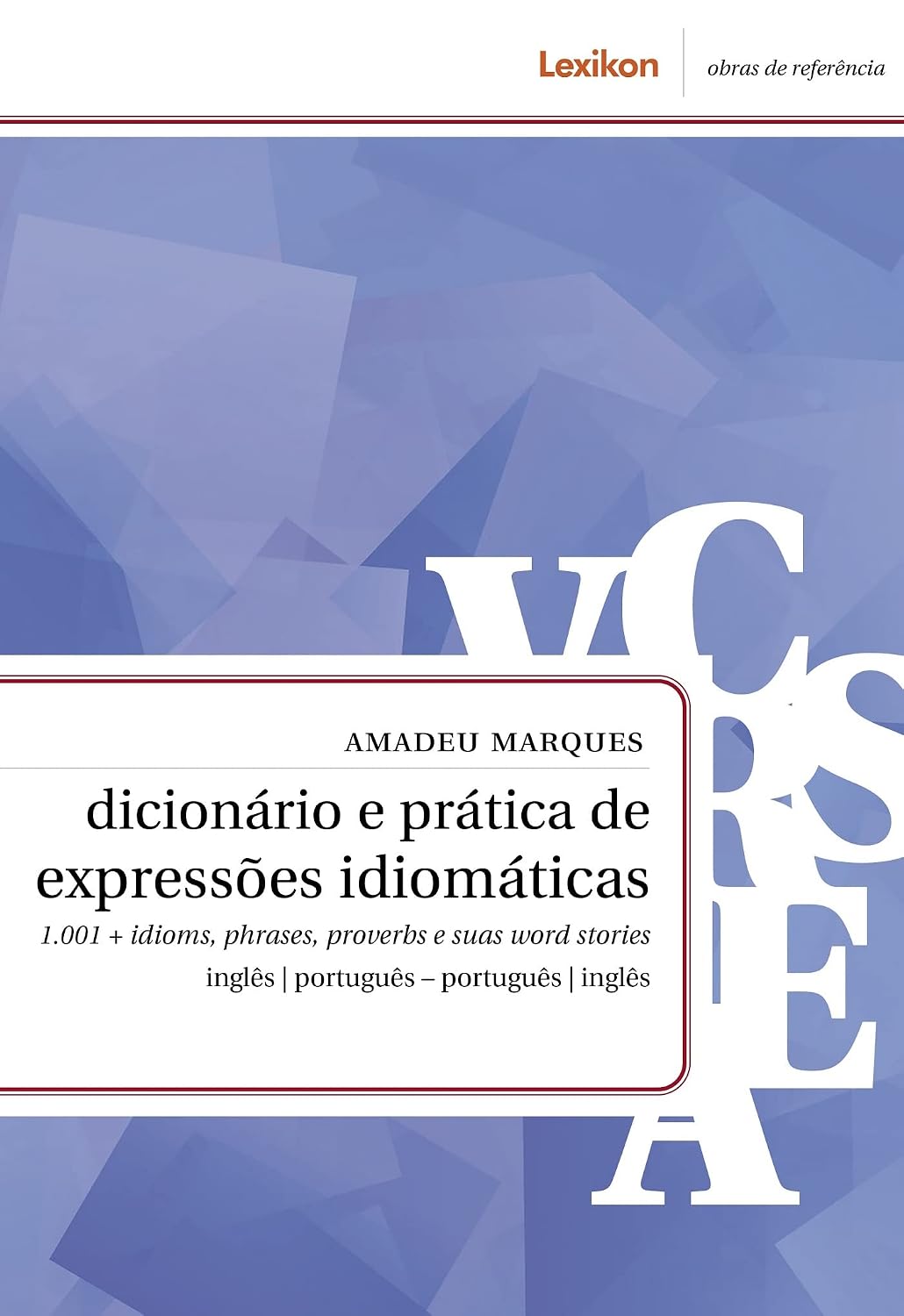 Dicionário e prática de expressões idiomáticas; 1.001 + idioms, phrases, proverbs e suas word stories - inglês | português – português | inglês