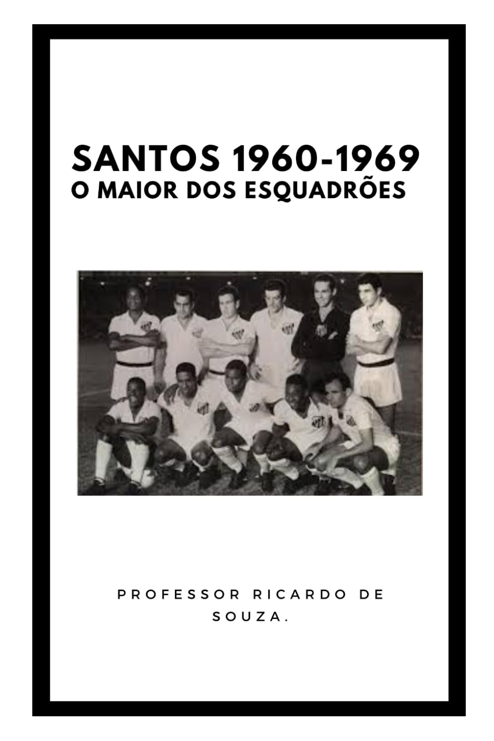 Santos 1960-1969: O Maior dos Esquadrões (Portuguese Edition) baixar o livro de graça