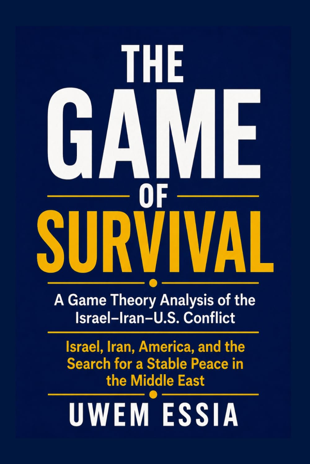 THE GAME OF SURVIVAL: A Game Theory Analysis of the Israel–Iran–U.S. Conflict: Israel, Iran, America, and the Search for a Stable Peace in the Middle East baixar o livro de graça