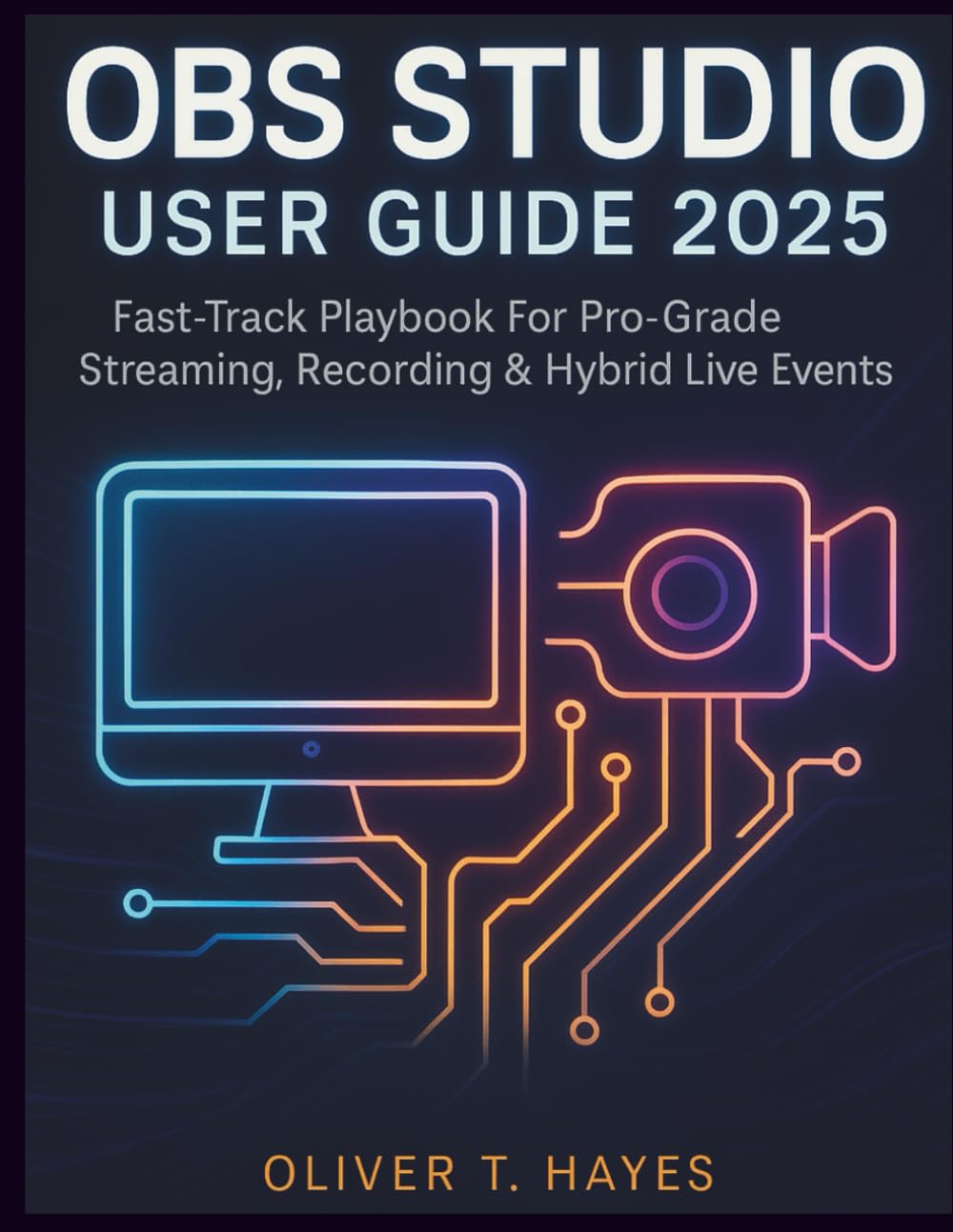 OBS STUDIO USER GUIDE 2025: Fast-Track Playbook For Pro-Grade Streaming, Recording & Hybrid Live Events baixar o livro de graça