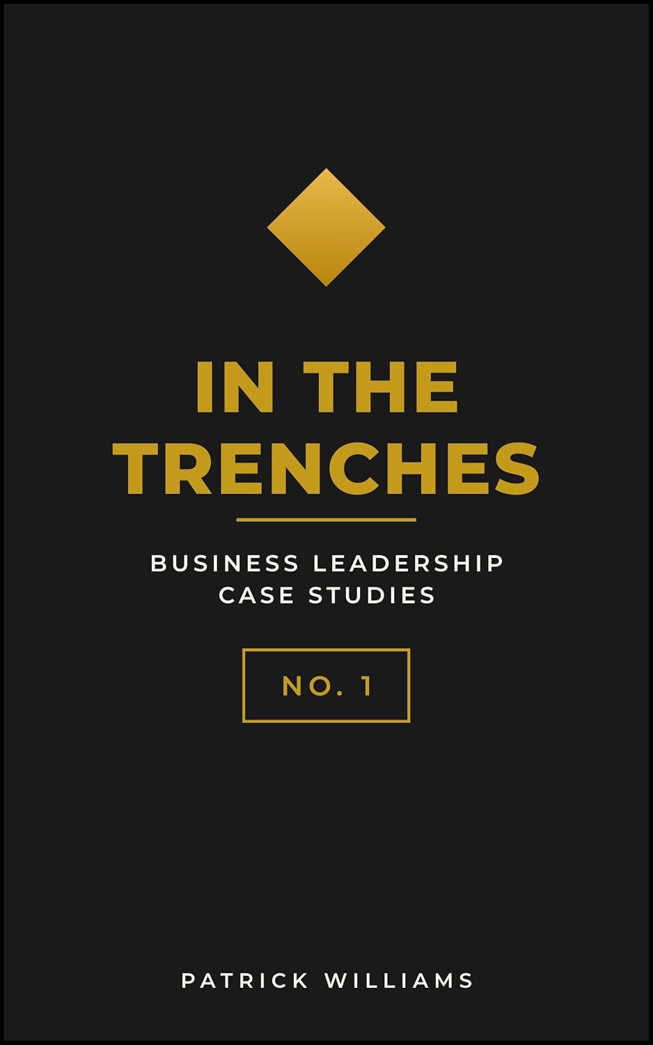 In The Trenches: Business Leadership Case Studies - No. 1 (English Edition)