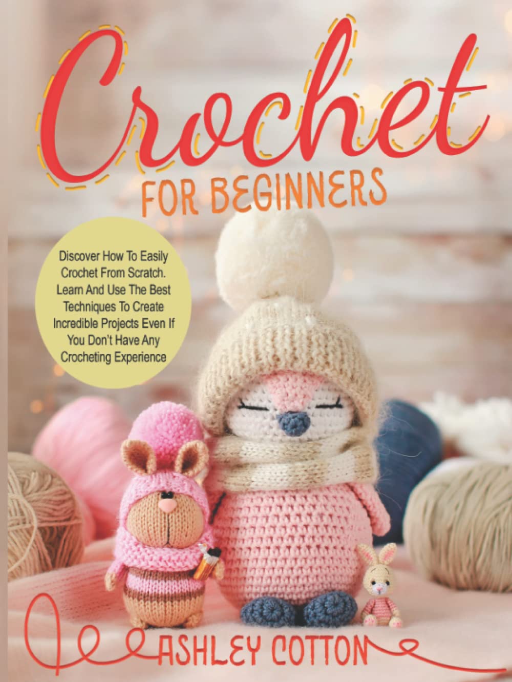 Crochet for beginners: Discover How To Easily Crochet From Scratch. Learn And Use The Best Techniques To Create Incredible Projects, Even If You Don’t Have Any Crocheting Experience baixar livro de graça