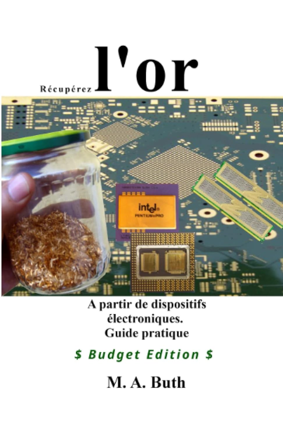 ler totalmente Récupérez de l'or A partir de dispositifs électroniques: Guide pratique (Budget Edition) (French Edition)