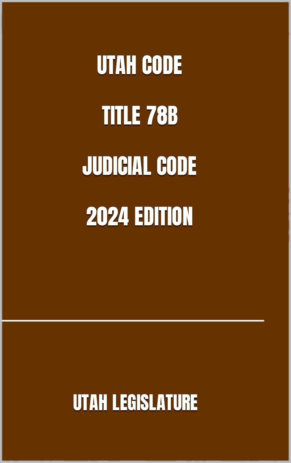 UTAH CODE TITLE 78B JUDICIAL CODE 2024 EDITION (English Edition)