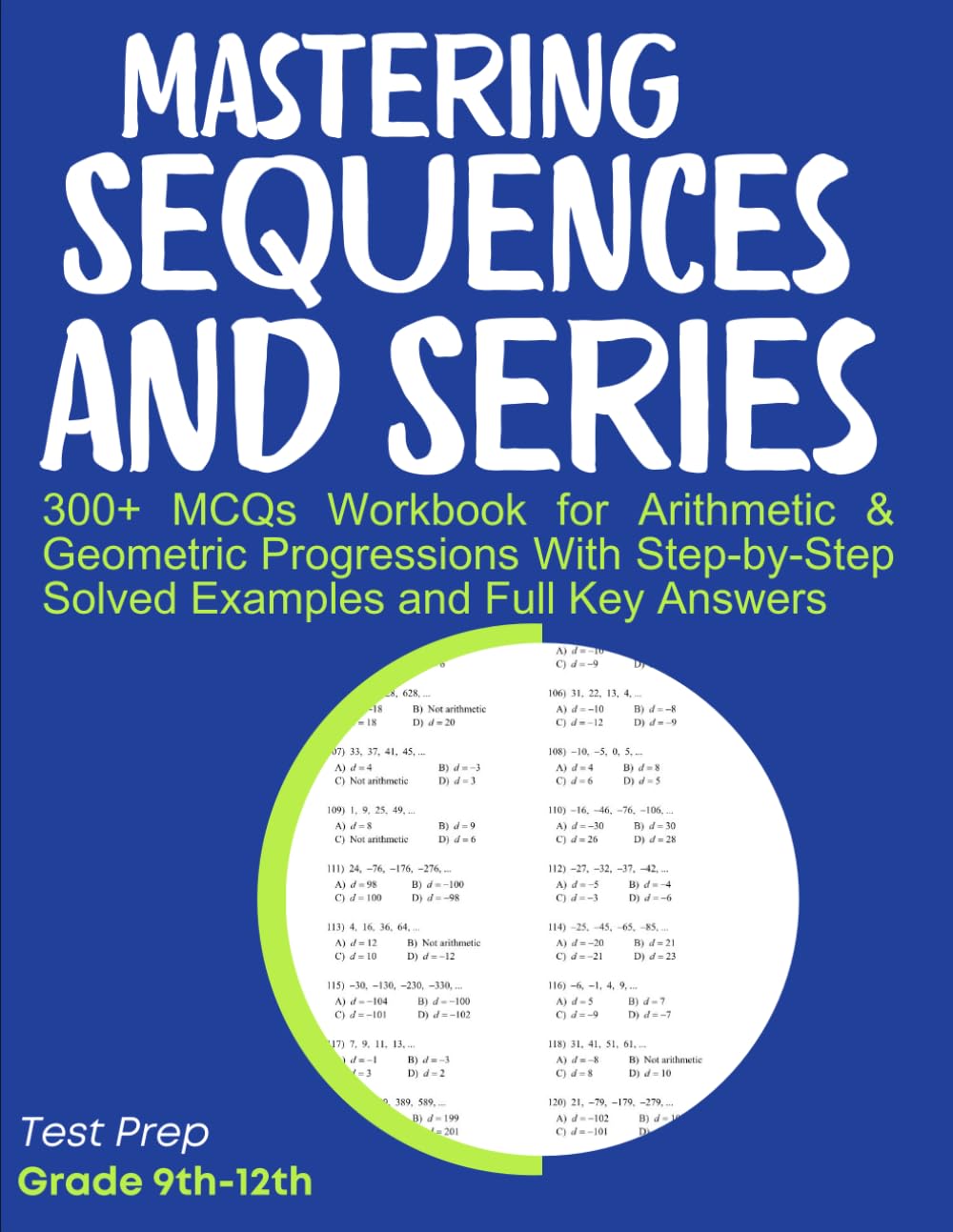 ler totalmente Mastering Sequences and Series 300+ MCQs Workbook for Arithmetic & Geometric Progressions With Step-by-Step Solved Examples and Full Key Answers: Test Prep Grade 9th-12th