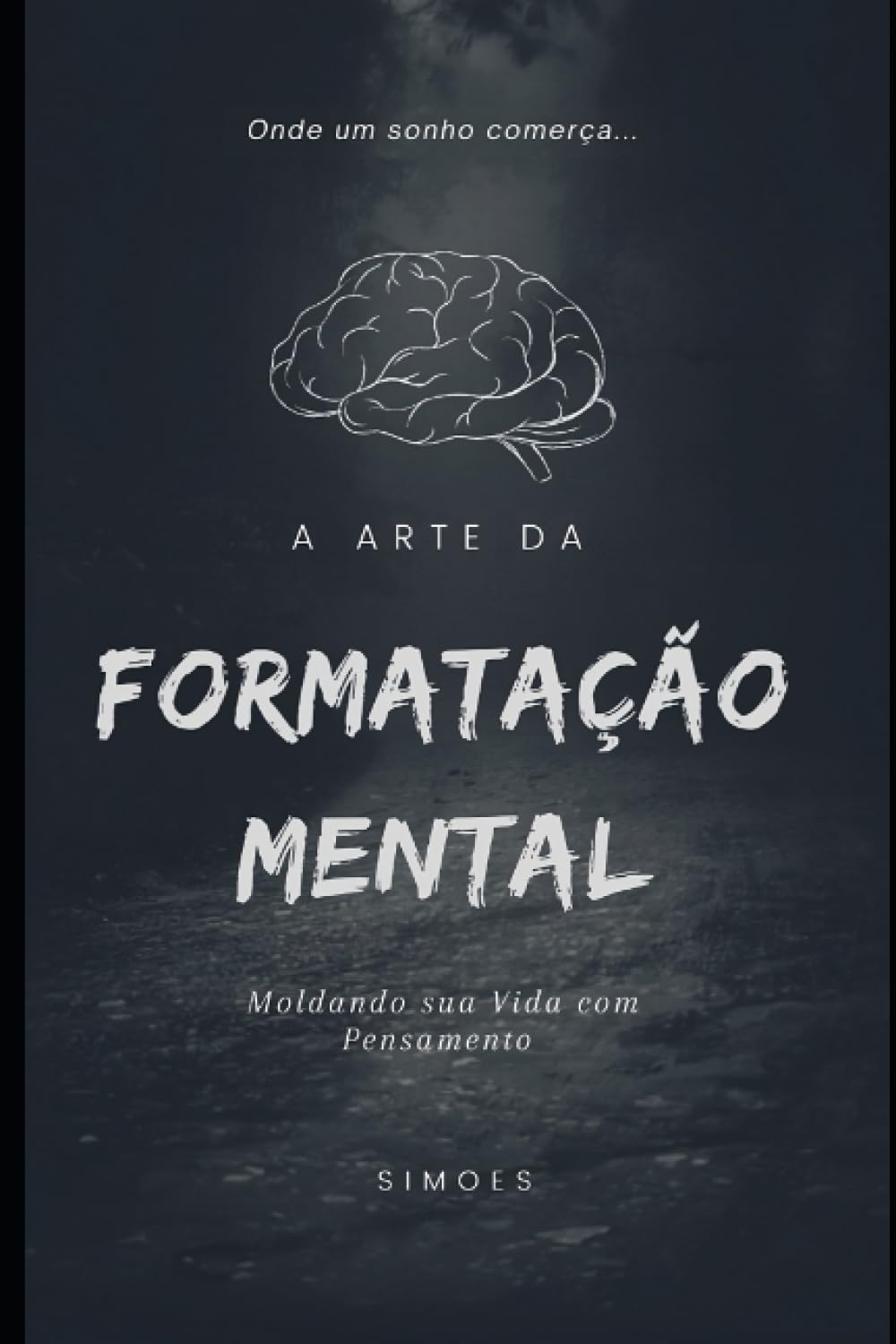 A Arte da Formatação Mental: Moldando sua Vida com Pensamento Positivo (ALTA AJUDA) (Portuguese Edition) baixar o livro de graça