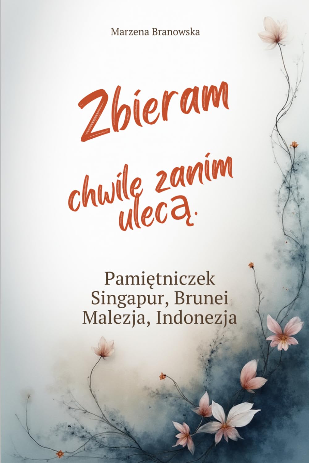 ler totalmente Zbieram chwile zanim ulecą. Pamiętniczek z Podróży. Singapur, Brunei, Malezja, Indonezja. (Polish Edition)