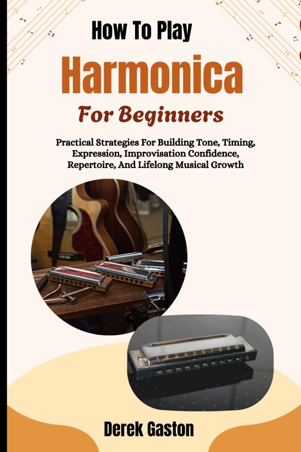 ler totalmente How To Play Harmonica For Beginners: Practical Strategies For Building Tone, Timing, Expression, Improvisation Confidence, Repertoire, And Lifelong Musical Growth