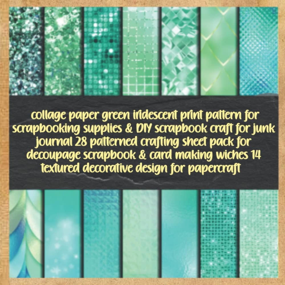 collage paper green iridescent print pattern for scrapbooking supplies & DIY scrapbook craft for junk journal 28 patterned crafting sheet pack for... 14 textured decorative design for papercraft baixar livro de graça