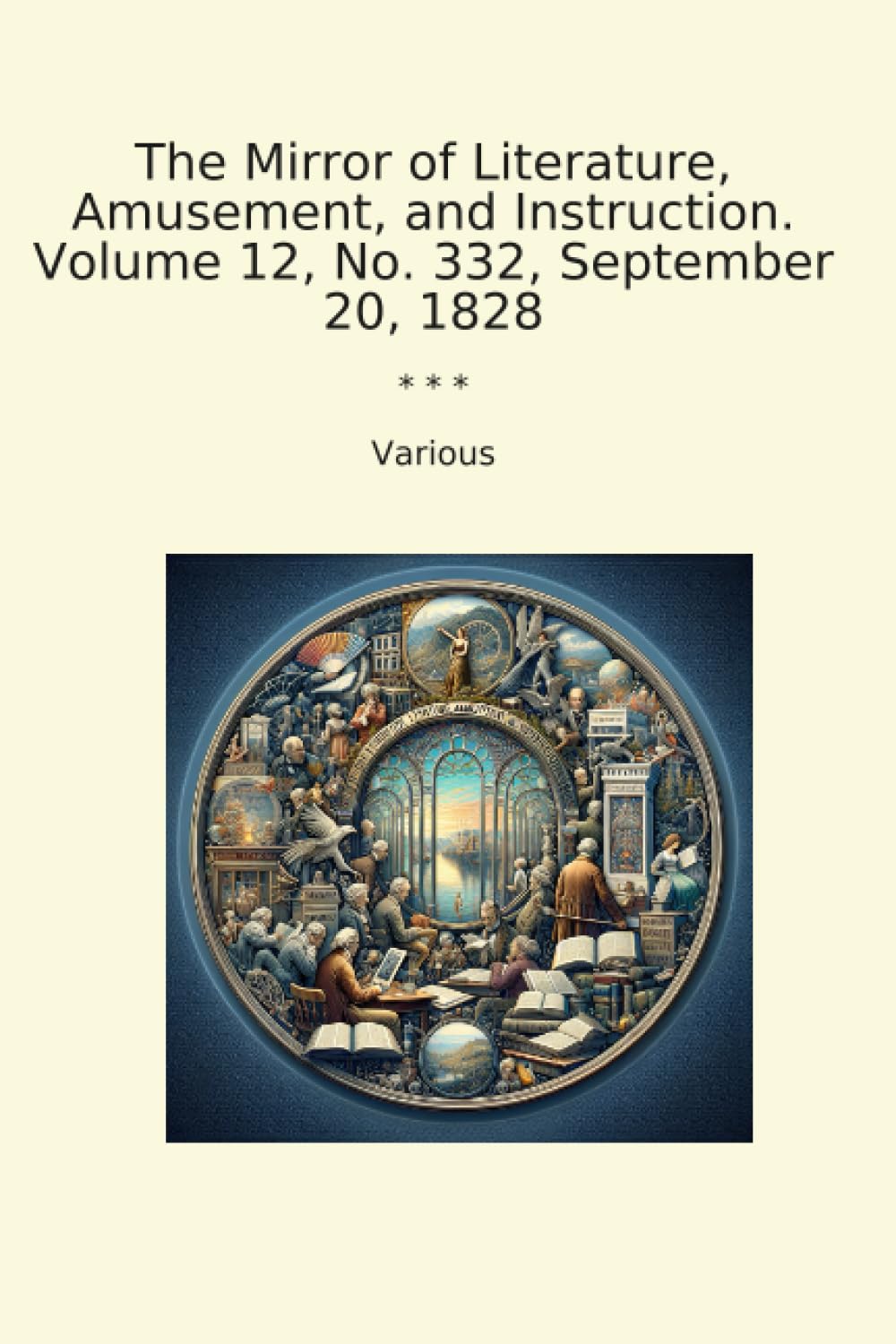 The Mirror of Literature, Amusement, and Instruction. Volume 12, No. 332, September 20, 1828 (Classic Books)