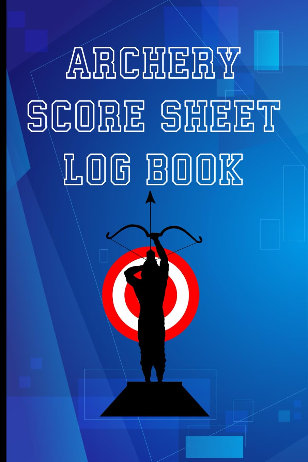 Archery Score Sheet Log Book: Bow And Arrow Training Journal