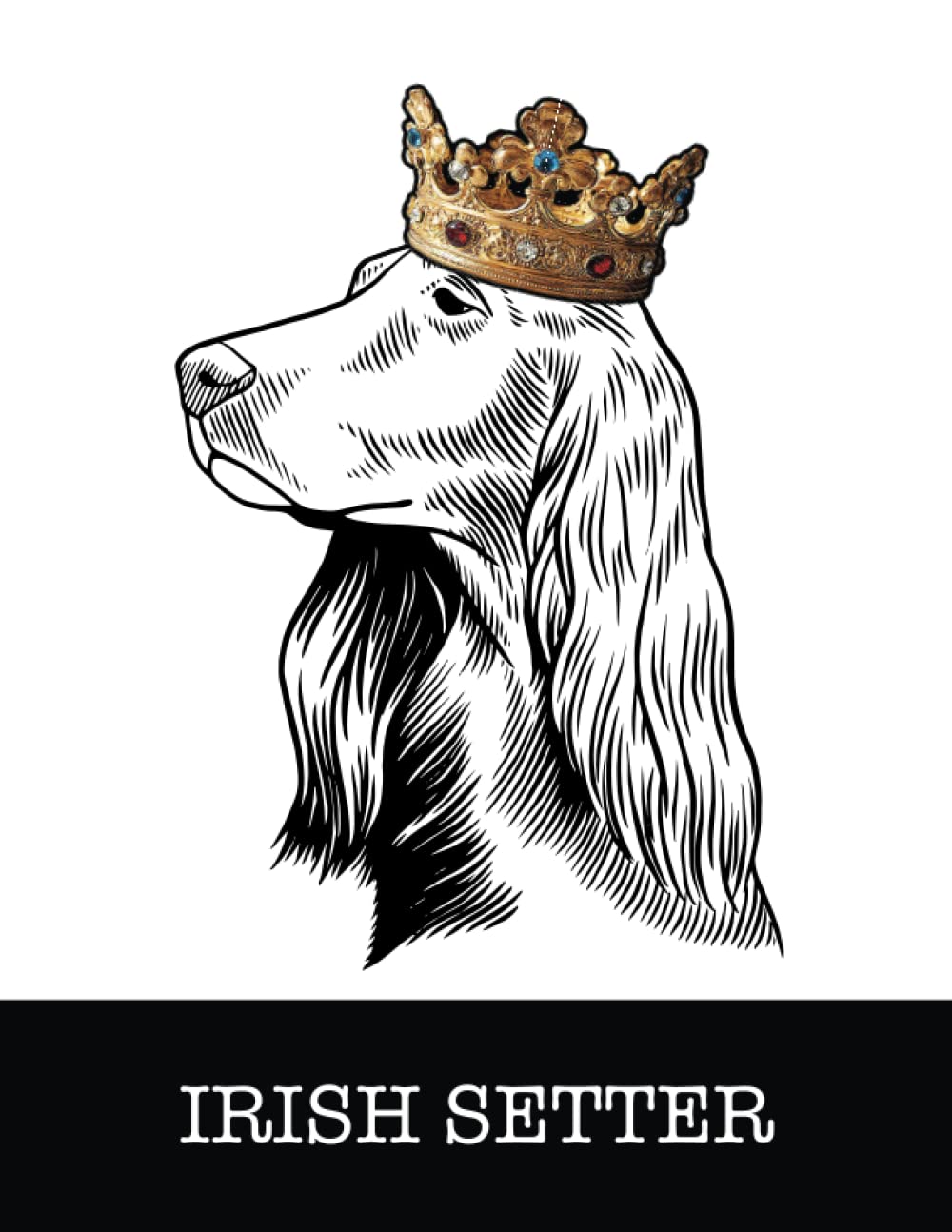 Irish Setter: Irish Setter King/Queen Wearing Crown 8.5 x 11 Notebook Journal, 200 lined pages baixar o livro de graça