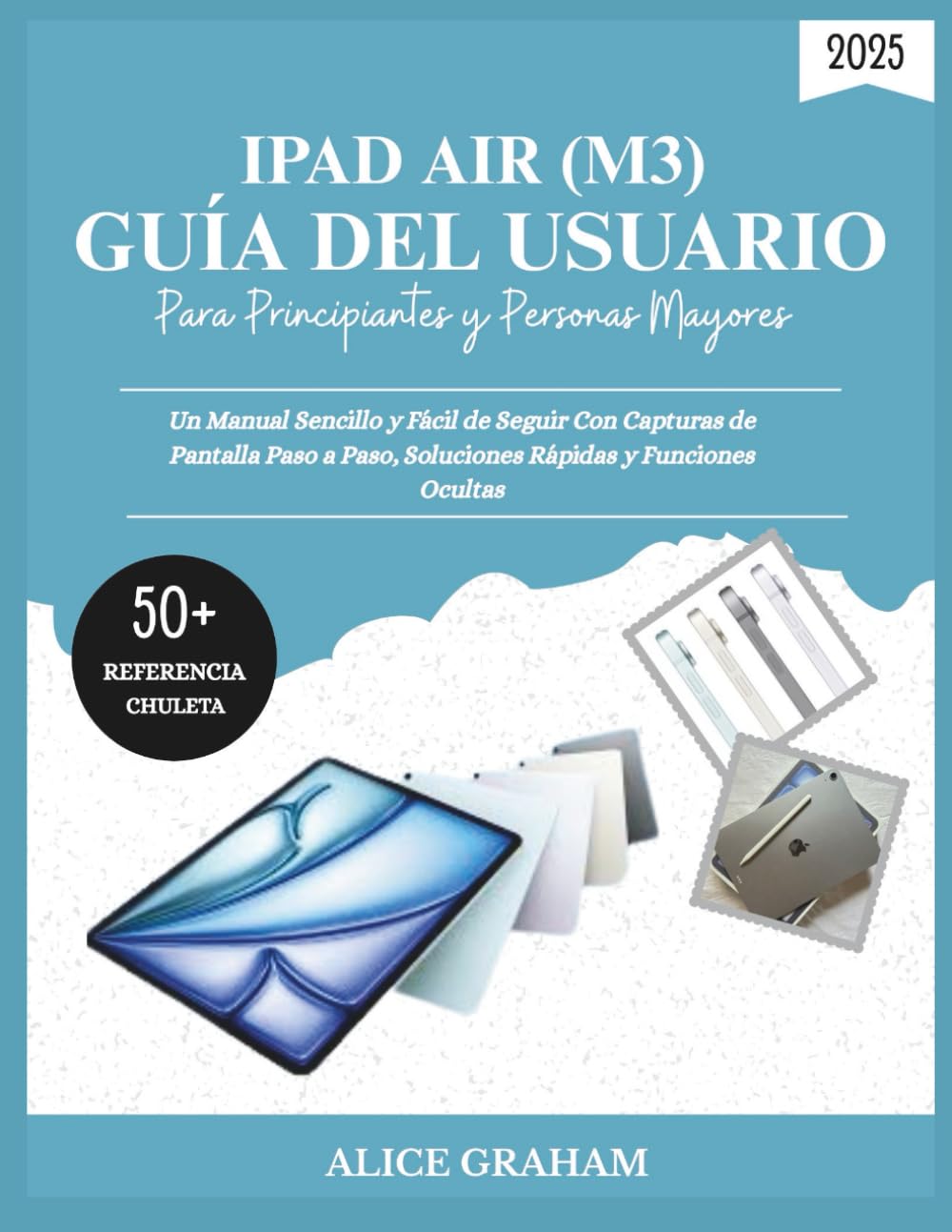 ler totalmente GUÍA DEL USUARIO DE IPAD AIR 2025 (M3) PARA PRINCIPIANTES Y PERSONAS MAYORES: Un Manual Sencillo y Fácil de Seguir Con Capturas de Pantalla Paso a Paso, Soluciones Rápidas y Funciones Ocultas