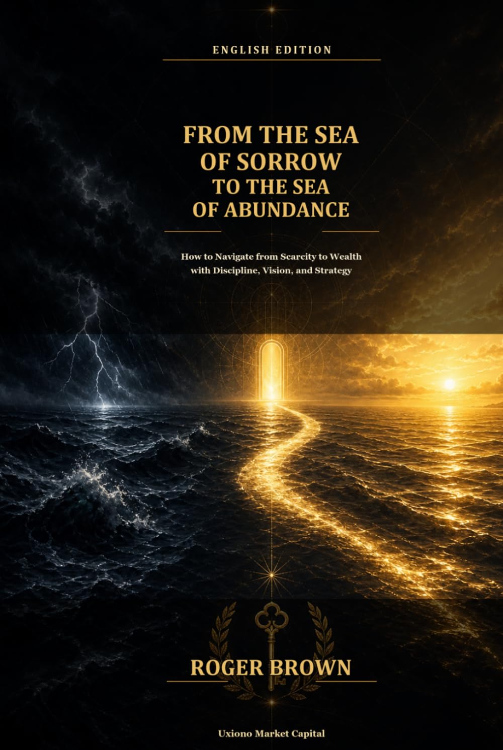 ler totalmente From the Sea of Sorrow to the Sea of Abundance: How to Navigate from Scarcity to Wealth with Discipline, Vision, and Strategy