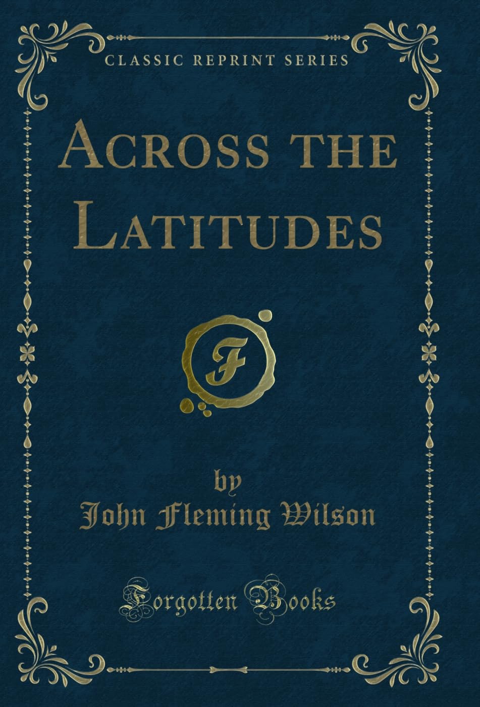Across the Latitudes (Classic Reprint) (English Edition) baixar o livro de graça