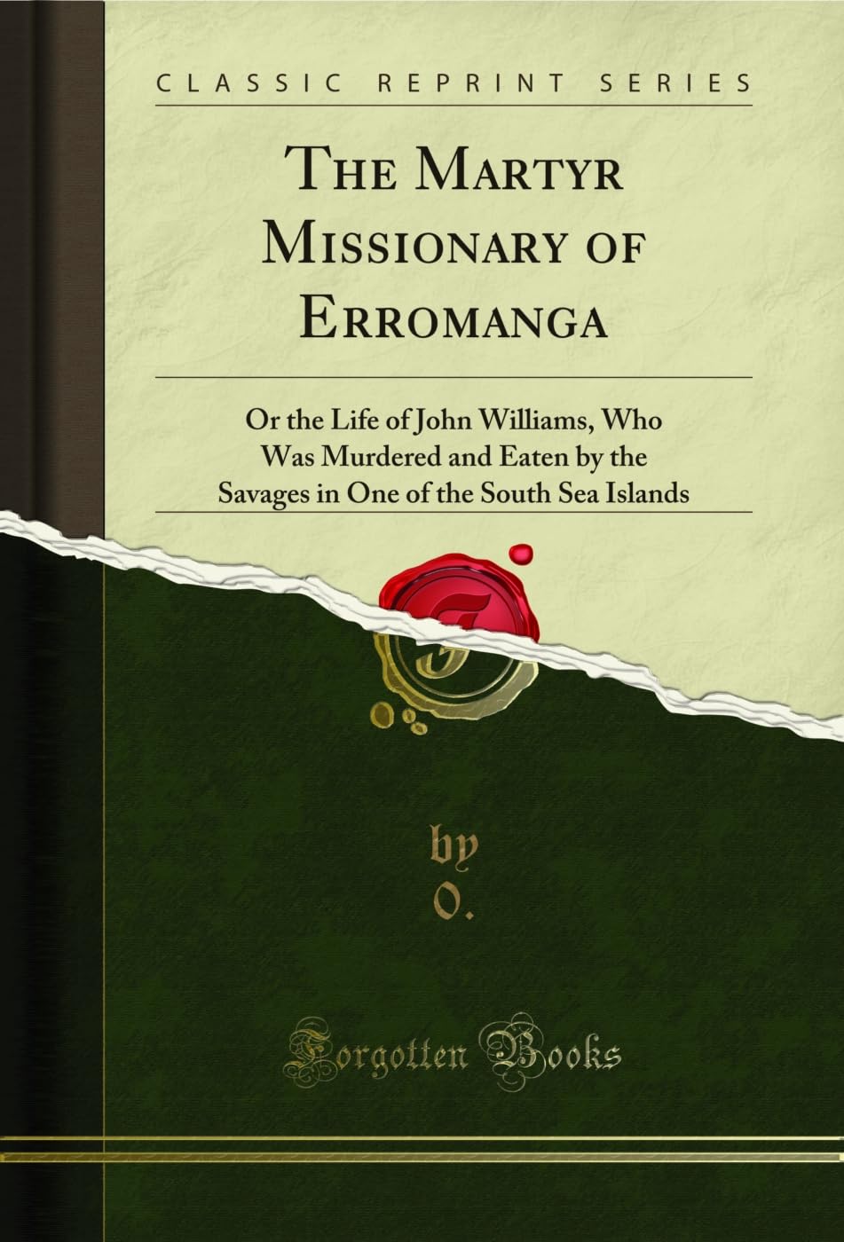 ler totalmente The Martyr Missionary of Erromanga: Or the Life of John Williams, Who Was Murdered and Eaten by the Savages in One of the South Sea Islands (Classic Reprint) (English Edition)