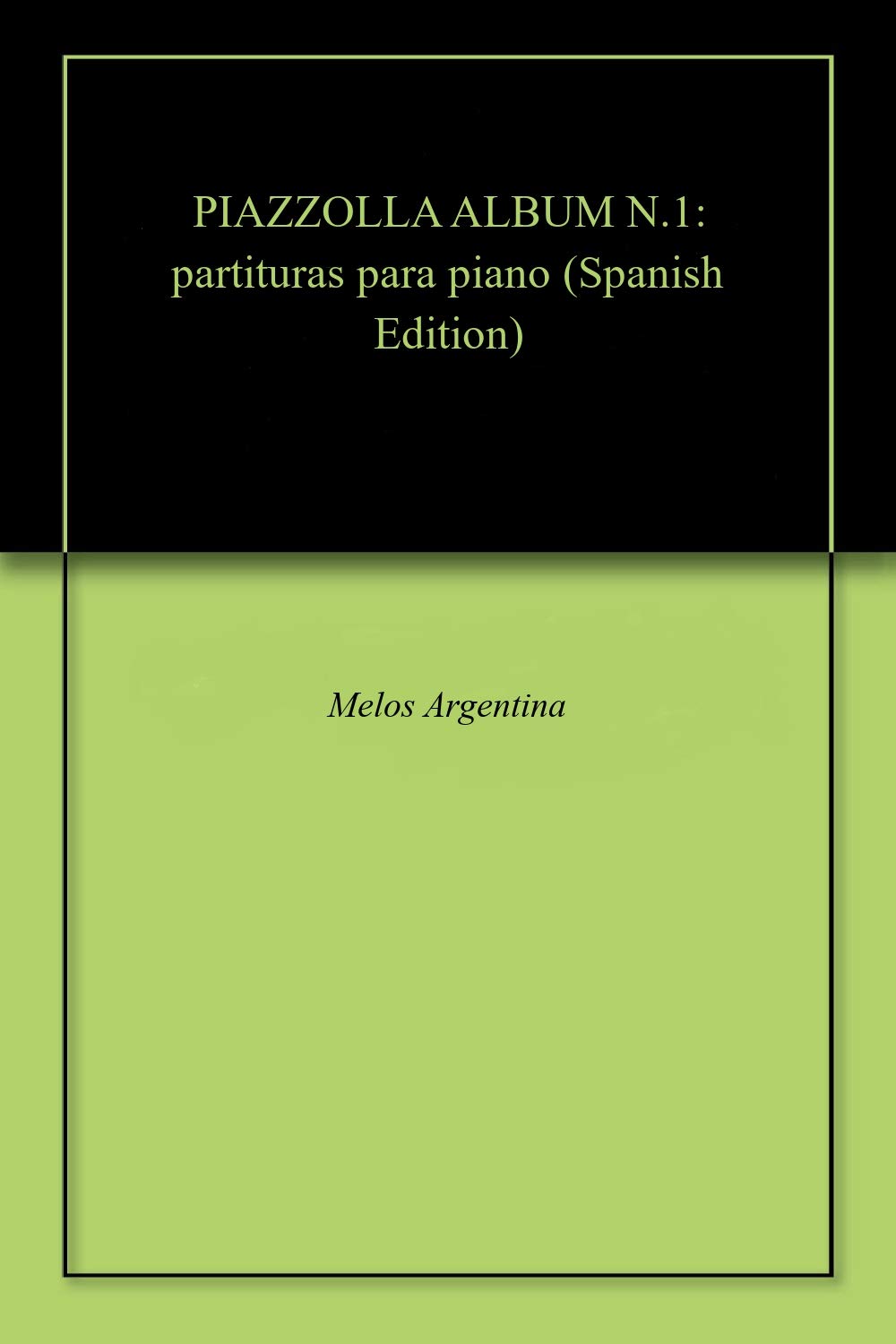 PIAZZOLLA ALBUM N.1: partituras para piano (PIAZZOLLA ASTOR - PARTITURAS COLECCION COMPLETA) (Spanish Edition) baixar o livro de graça