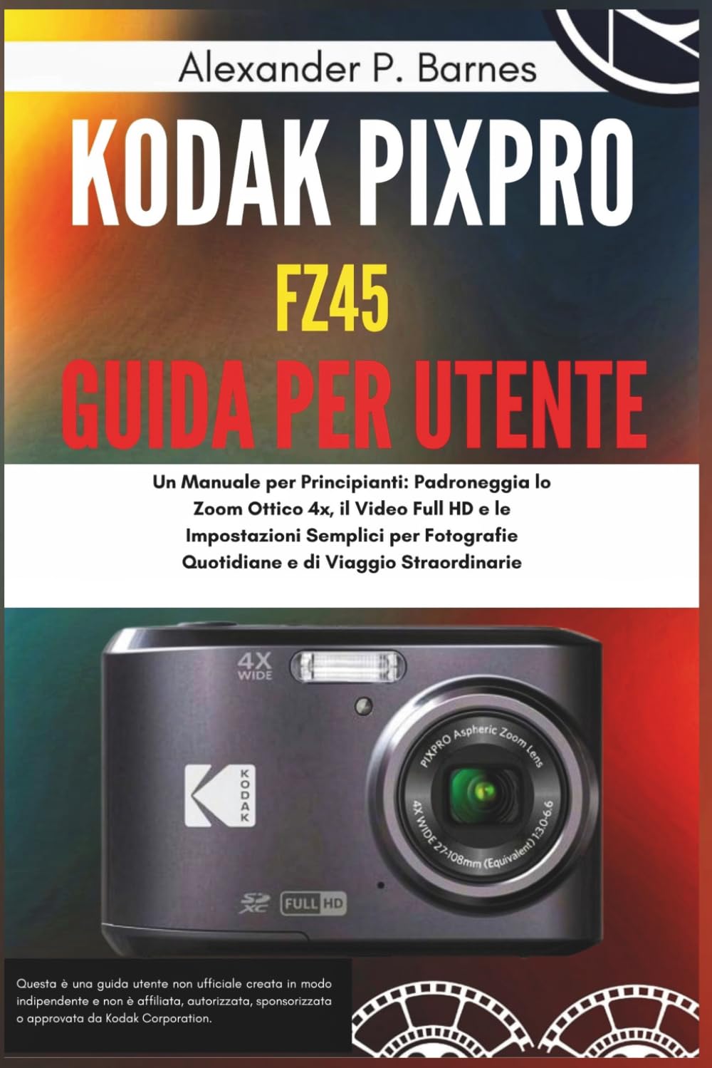 ler totalmente Kodak Pixpro FZ45 Guida per Utente: Un Manuale per Principianti: Padroneggia lo Zoom Ottico 4x, il Video Full HD e le Impostazioni Semplici per... e di Viaggio Straordinarie (Italian Edition)