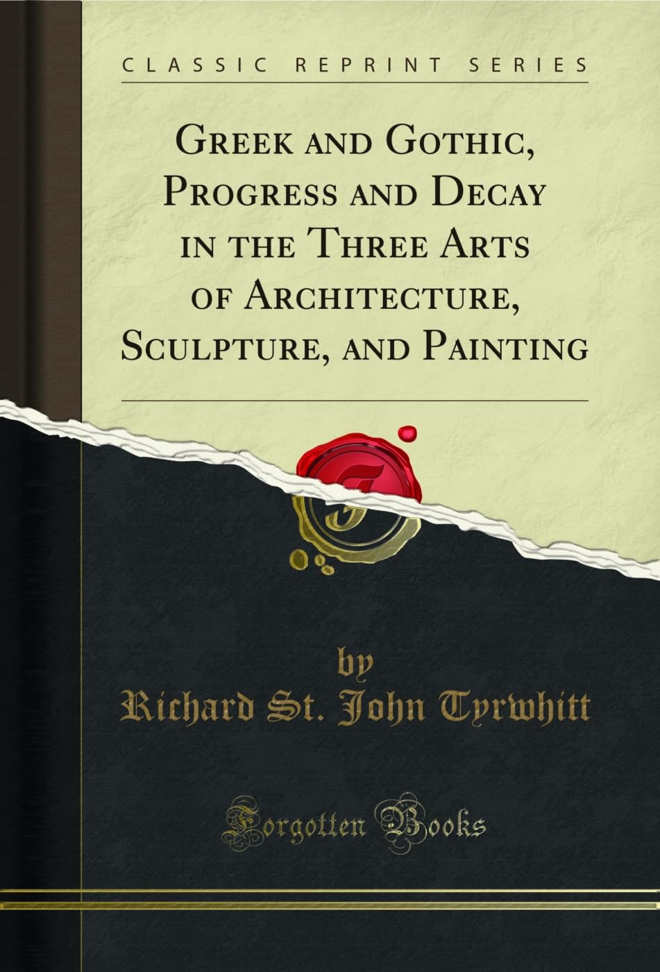 ler totalmente Greek and Gothic, Progress and Decay in the Three Arts of Architecture, Sculpture, and Painting (Classic Reprint) (English Edition)