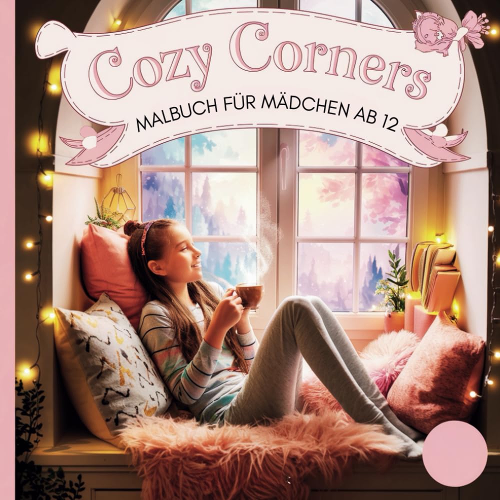 Cozy Corners Malbuch Für Mädchen Ab 12: Entspannendes Malbuch mit gemütlichen Leseecken, kreativen Zimmern & traumhaften Ausmalbildern für Teenager (German Edition)