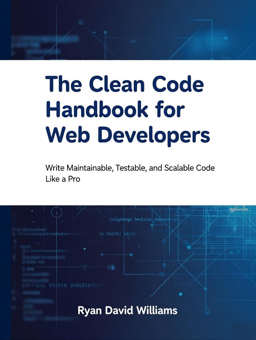 The Clean Code Handbook for Web Developers: Write Maintainable, Testable, and Scalable Code Like a Pro (The Modern Developer Series) (English Edition) baixar livro de graça