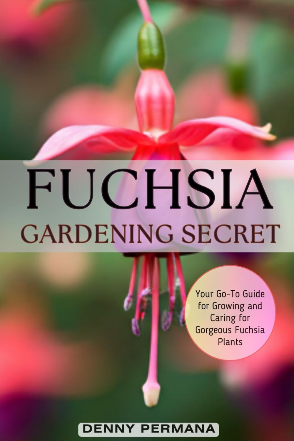 Fuchsia Gardening Secrets: Your Go-To Guide for Growing and Caring for Gorgeous Fuchsia Plants: Discover the Best Practices for Thriving Fuchsias, from Soil to Sunlight and Everything in Between baixar o livro de graça