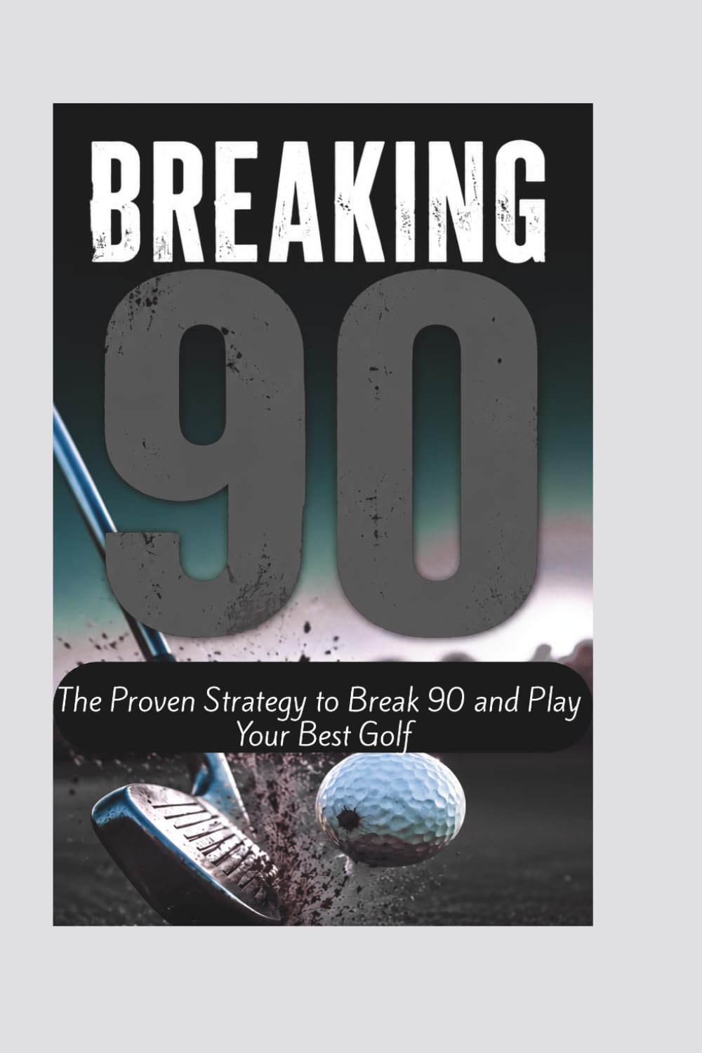 ler totalmente BREAKING 90: The Proven Strategy to Break 90 and Play Your Best Golf