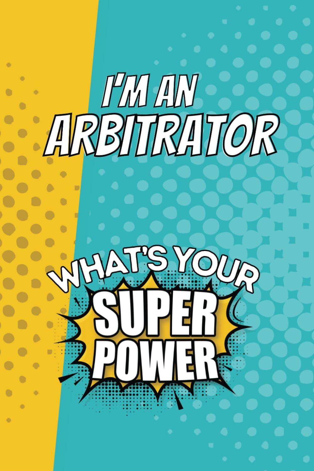 I'm an Arbitrator. What's Your Super Power?: Blank Lined Gift Notebook Journal baixar o livro de graça