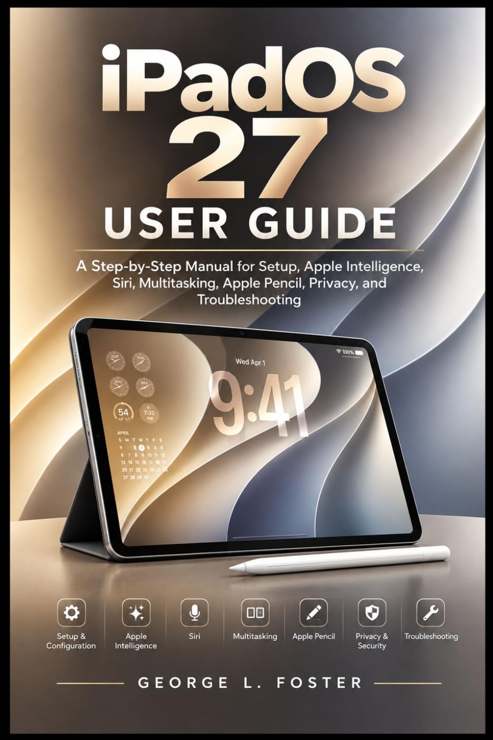 capítulo por capítulo baixar iPadOS 27 USER GUIDE: A Step-by-Step Manual for Setup, Apple Intelligence, Siri, Multitasking, Apple Pencil, Privacy, and Troubleshooting