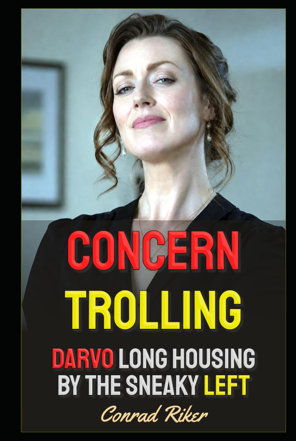 Concern Trolling: DARVO Long Housing By The Sneaky Left (Redpilled Female Supremacy (satire))