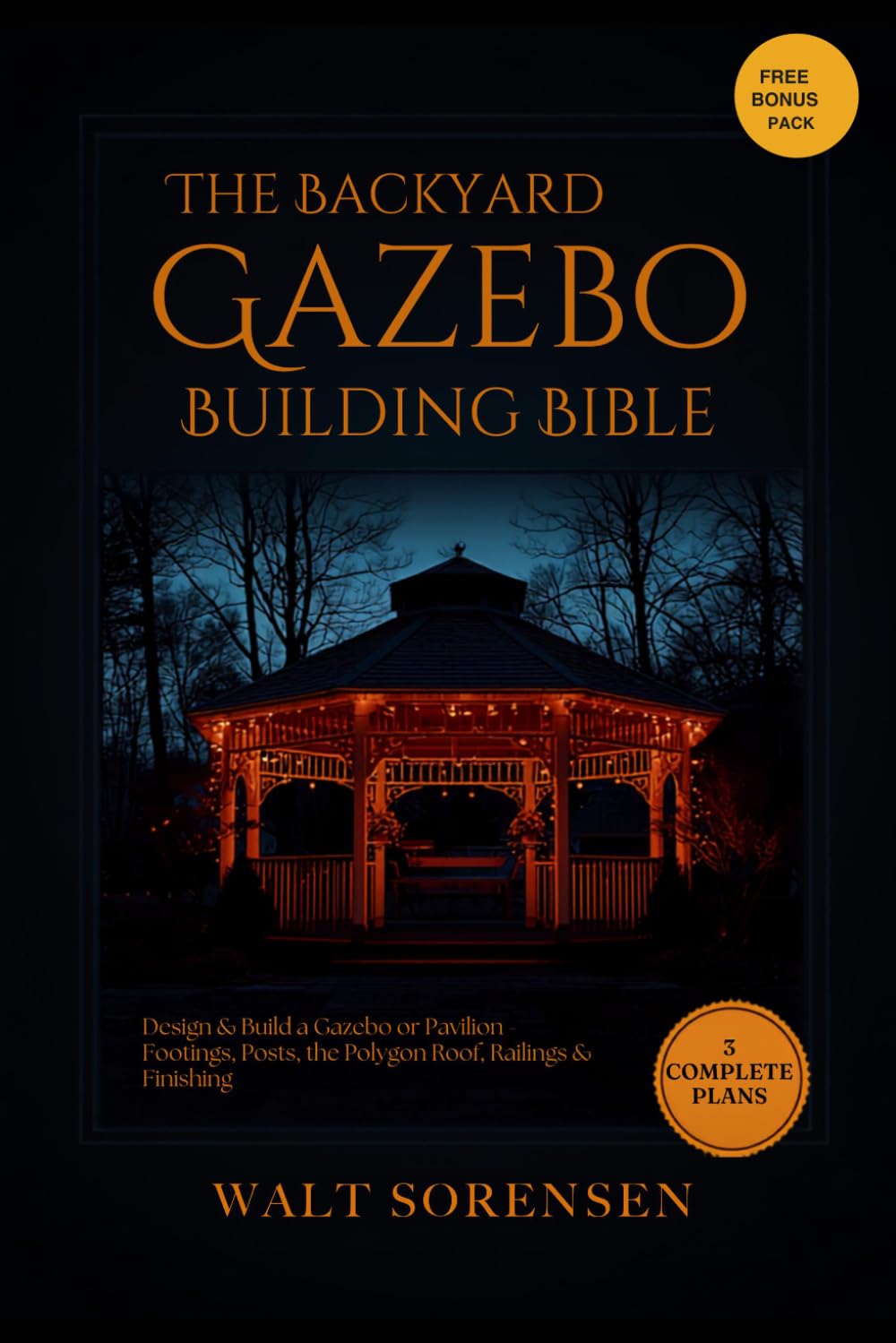 The Backyard Gazebo Building Bible: Design & Build a Gazebo or Pavilion - Footings, Posts, the Polygon Roof, Railings & Finishing, with 3 Complete Build Plans baixar o livro de graça