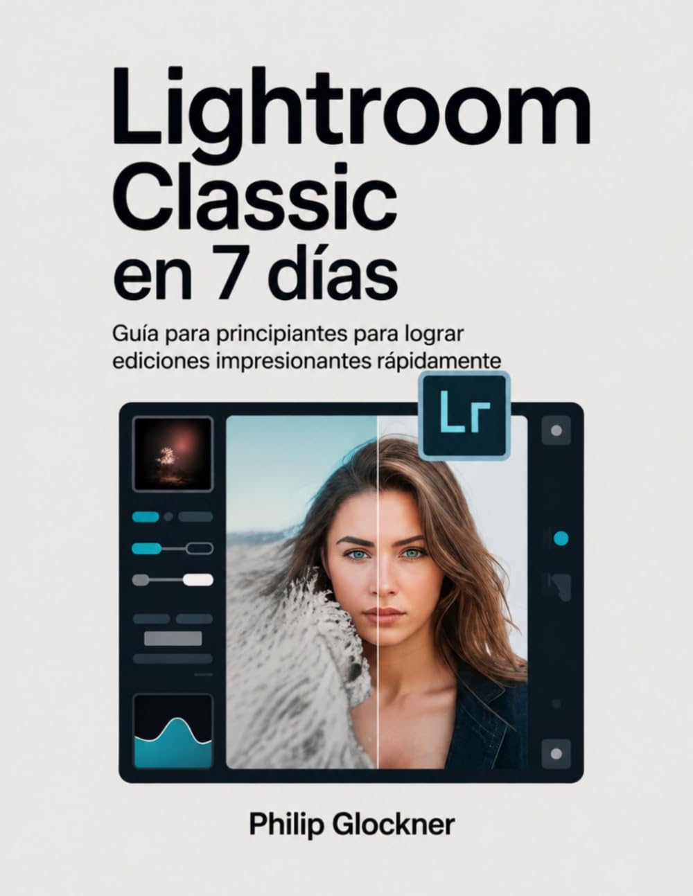Lightroom Classic en 7 días: Guía para principiantes para lograr ediciones impresionantes rápidamente. (Spanish Edition) baixar livro de graça
